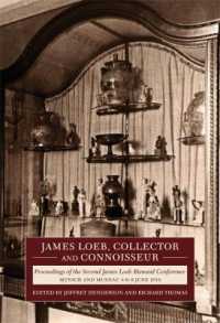 James Loeb, Collector and Connoisseur : Proceedings of the Second James Loeb Biennial Conference, Munich and Murnau 6-8 June 2019 (Loeb Classical Monographs)