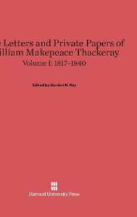 The Letters and Private Papers of William Makepeace Thackeray, Volume I: 1817-1840 （Reprint 2014）