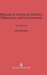 Manual of American History， Diplomacy， and Government : For Class Use