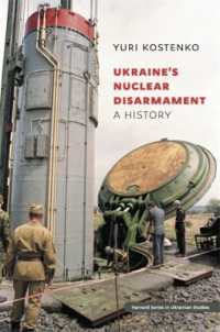 Ukraine's Nuclear Disarmament : A History (Harvard Series in Ukrainian Studies) （2ND）