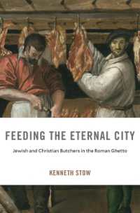 Feeding the Eternal City : Jewish and Christian Butchers in the Roman Ghetto (I Tatti Studies in Italian Renaissance History)