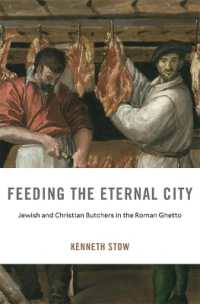 Feeding the Eternal City : Jewish and Christian Butchers in the Roman Ghetto (I Tatti Studies in Italian Renaissance History)