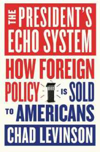 The President's Echo System : How Foreign Policy Is Sold to Americans