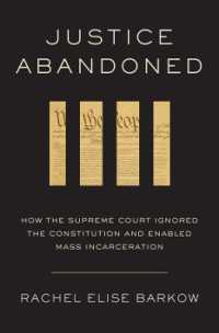 Justice Abandoned : How the Supreme Court Ignored the Constitution and Enabled Mass Incarceration