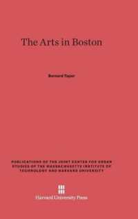 The Arts in Boston : An Outsider's inside View of the Cultural Estate (Publications of the Joint Center for Urban Studies of the Massachusetts Institute of Technology and Harvard University)