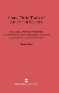 Some Early Tools of American Science : An Account of the Early Scientific Instruments and Mineralogical and Biological Collections in Harvard University （Reprint 2014）