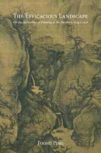 The Efficacious Landscape : On the Authorities of Painting at the Northern Song Court (Harvard East Asian Monographs)