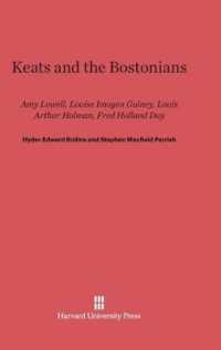 Keats and the Bostonians : Amy Lowell, Louise Imogen Guiney, Louis Arthur Holman, Fred Holland Day （Reprint 2014）