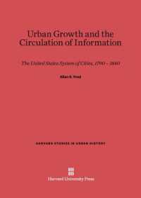 Urban Growth and the Circulation of Information : The United States System of Cities, 1790-1840 (Harvard Studies in Urban History) （Reprint 2014）