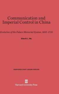 Communication and Imperial Control in China : Evolution of the Palace Memorial System， 1693-1735 (Harvard East Asian)