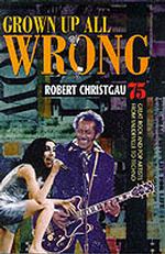 Grown Up All Wrong : 75 Great Rock and Pop Artists from Vaudeville to Techno