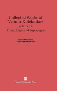 Collected Works of Velimir Khlebnikov， Volume II: Prose， Plays， and Supersagas