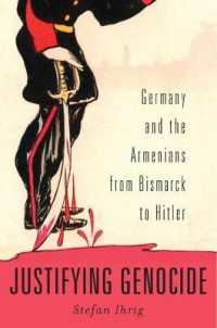 ジェノサイドの正当化：ビスマルクからヒトラーまでのドイツとアルメニア<br>Justifying Genocide : Germany and the Armenians from Bismarck to Hitler