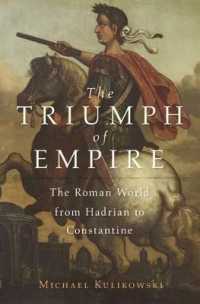 帝国の勝利：ハドリアヌスからコンスタンティヌスまでのローマ世界<br>The Triumph of Empire : The Roman World from Hadrian to Constantine (History of the Ancient World)