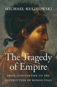 The Tragedy of Empire : From Constantine to the Destruction of Roman Italy (History of the Ancient World)
