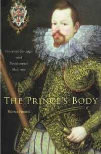 君主の身体：マントヴァ公ヴィンチェンツォ・ゴンザーガとルネサンスの医学<br>The Prince's Body : Vincenzo Gonzaga and Renaissance Medicine (I Tatti Studies in Italian Renaissance History)