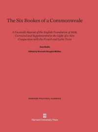 The Six Bookes of a Commonweale : A Facsimile Reprint of the English Translation of 1606， Corrected and Supplemented in the Light of a New Comparison with the French and Latin Texts (Harvard Political Classics)