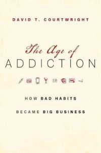 依存症の時代：脳の報酬回路に狙いを定めるビッグビジネスの歴史<br>The Age of Addiction : How Bad Habits Became Big Business