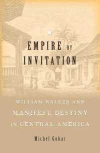 Empire by Invitation : William Walker and Manifest Destiny in Central America