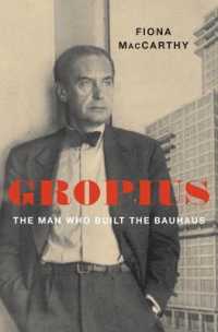 Gropius : The Man Who Built the Bauhaus