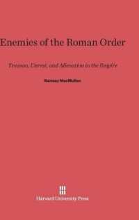 Enemies of the Roman Order : Treason， Unrest， and Alienation in the Empire