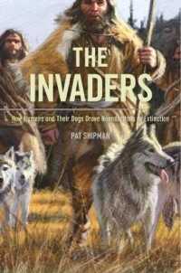 Ｐ．シップマン『ヒトとイヌがネアンデルタ－ル人を絶滅させた』（原書）　<br>The Invaders : How Humans and Their Dogs Drove Neanderthals to Extinction