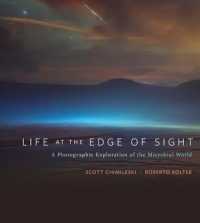 Life at the Edge of Sight : A Photographic Exploration of the Microbial World