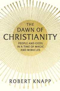 The Dawn of Christianity : People and Gods in a Time of Magic and Miracles