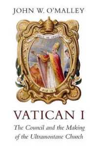 Vatican I : The Council and the Making of the Ultramontane Church