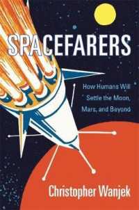 宇宙旅行時代：人類が月や火星に住む未来<br>Spacefarers : How Humans Will Settle the Moon, Mars, and Beyond