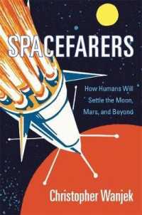 Spacefarers : How Humans Will Settle the Moon， Mars， and Beyond