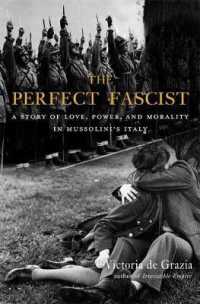 The Perfect Fascist : A Story of Love， Power， and Morality in Mussolini's Italy