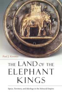セレウコス朝の世界<br>The Land of the Elephant Kings : Space, Territory, and Ideology in the Seleucid Empire