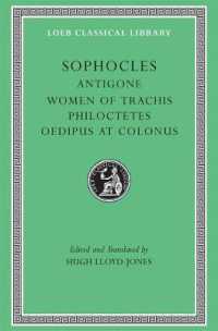 Antigone. Women of Trachis. Philoctetes. Oedipus at Colonus (Loeb Classical Library)