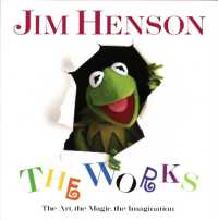 Jim Henson: The Works : The Art, the Magic, the Imagination