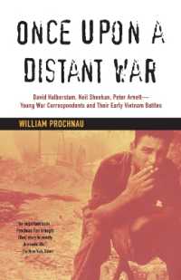 Once Upon a Distant War: David Halberstam, Neil Sheehan, Peter Arnett--Young War Correspondents and Their Early Vietnam Battles