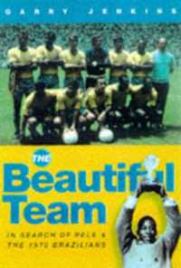 The Beautiful Team : In Search of Pele and the 1970 Brazilians