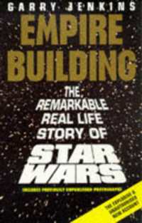 Empire Building : Remarkable, Real-life Story of 'Star Wars'