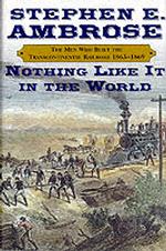 Nothing Like It in the World : The Men Who Built the Transcontinental Railroad, 1863-1869