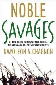 Noble Savages : My Life among Two Dangerous Tribes - the Yanomamo and the Anthropologists