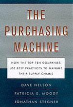 The Purchasing Machine : How the Top Ten Companies Use Best Practices to Manage Their Supply Chains