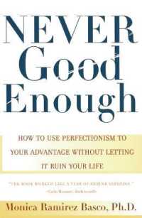 Never Good Enough : How to use Perfectionism to Your Advantage without Letting it Ruin Your Life