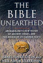 The Bible Unearthed : Archaeology's New Vision of Ancient Israel and the Origin of Its Sacred Texts