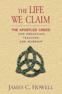 The Life We Claim : The Apostles' Creed for Preaching Teaching and Worship