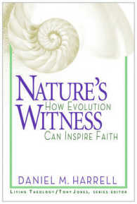 Nature's Witness : How Evolution Can Inspire Faith (Living Theology)