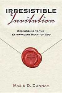 Irresistible Invitation : Responding to the Extravagant Heart of God
