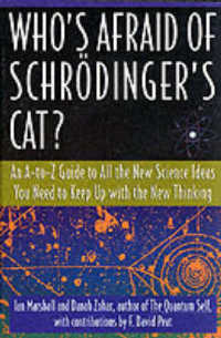 Who's Afraid of Schrodinger's Cat : An A-To-Z Guide to All the New Science Ideas You Need to Keep Up with the New Thinking （Reprint）