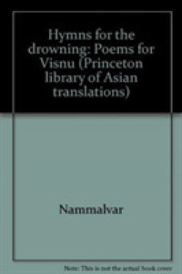 Hymns for the Drowning : Poems for Visnu by Nammalvar (Princeton Library of Asian Translations) -- Paperback / softback