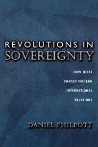 革命と主権国家：国際関係の成立<br>Revolutions in Sovereignty : How Ideas Shaped Modern International Relations (Princeton Studies in International History and Politics)