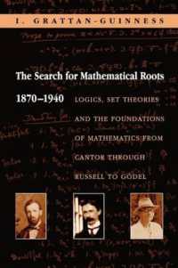 数学のルーツの探索１８７０－１９４０年<br>The Search for Mathematical Roots, 1870-1940 : Logics, Set Theories and the Foundations of Mathematics from Cantor through Russell to Gödel